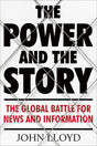 The Power And The Story: The Global Battle For News And Information - product image