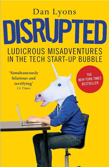 Disrupted: Ludicrous Misadventures In The Tech Start-Up Bubble - product image