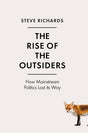The Rise Of The Outsiders: How Mainstream Politics Lost Its Way - product image