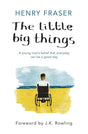 The Little Big Things : A Young Man Belief That Every Day Can Be A Good Day  Henry Fraser - product image