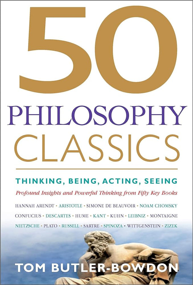 Book cover image of 50 Philosophy Classics: Thinking, Being, Acting, Seeing, Profound Insights and Powerful Thinking from Fifty Key Books (50 Classics)