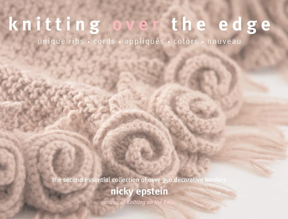 Book cover image of Knitting Over the Edge: Unique Ribs Cords Appliques Colors Nouveau - The Second Essential Collection of Over 350 Decorative Borders