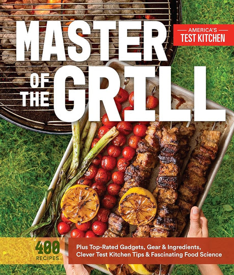 Book cover image of Master of the Grill: Foolproof Recipes, Top-Rated Gadgets, Gear, & Ingredients Plus Clever Test Kitchen Tips & Fascinating Food Science