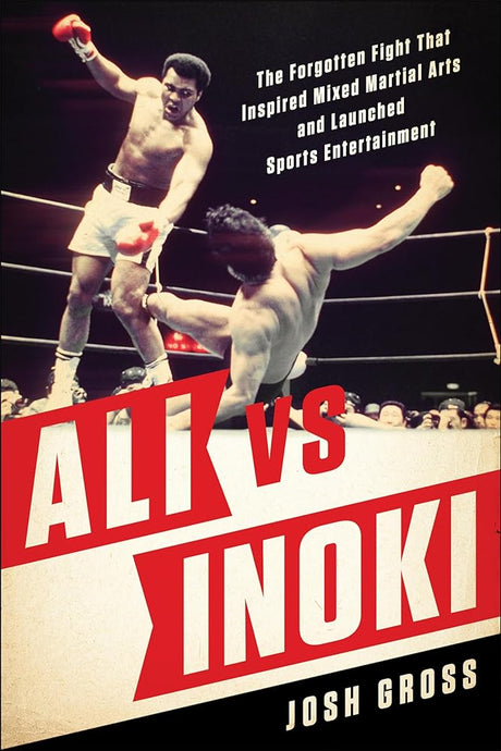 Book cover image of Ali vs. Inoki: The Forgotten Fight That Inspired Mixed Martial Arts and Launched Sports Entertainment