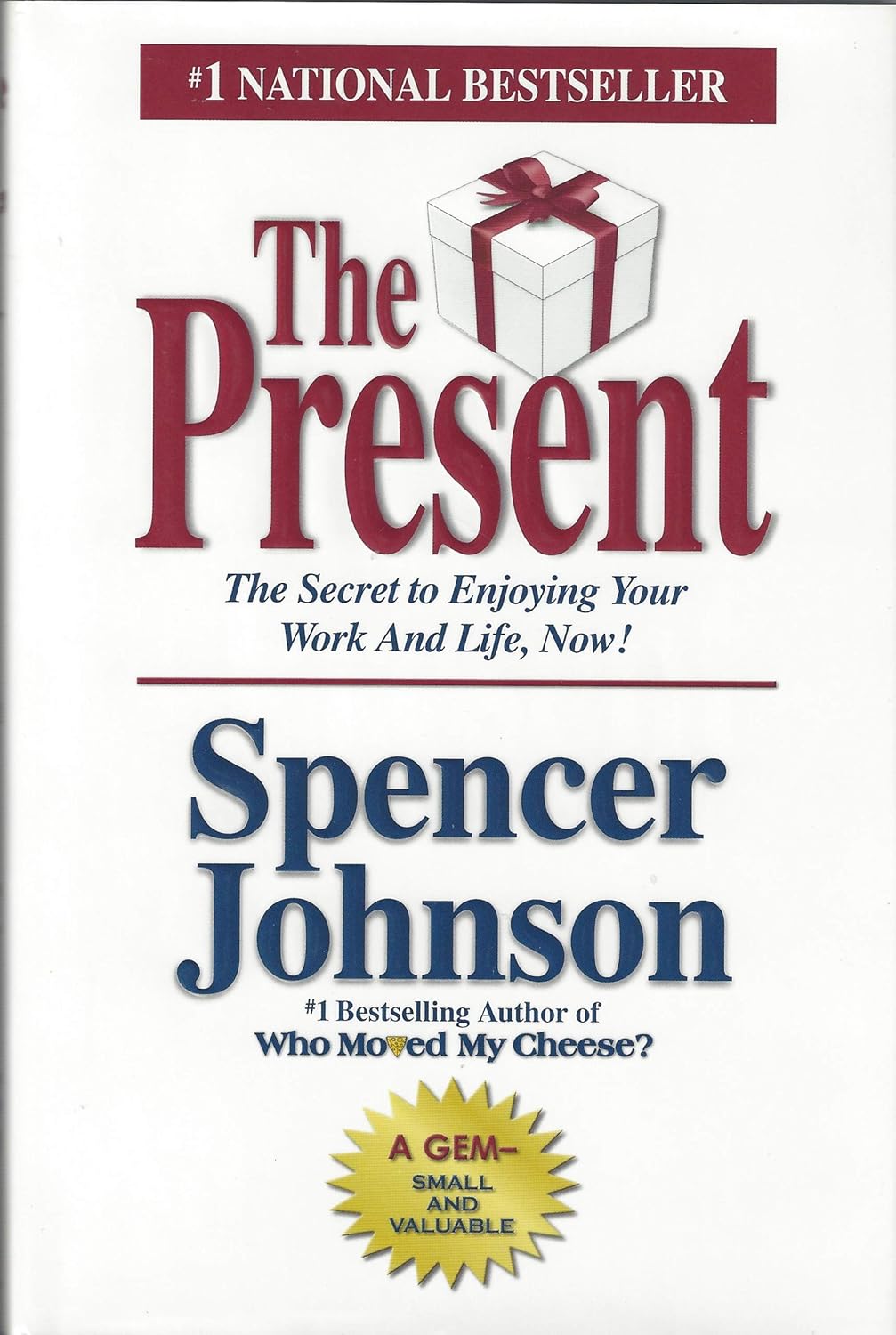 The Present: The Gift That Makes You Happy and Successful at Work and in Life by Spencer Johnson