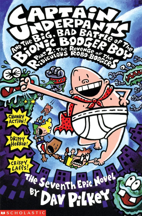 Cover image of Captain Underpants and the Big, Bad Battle of the Bionic Booger Boy, Part 2: The Revenge of the Ridiculous Robo-Boogers (Captain Underpants #7)